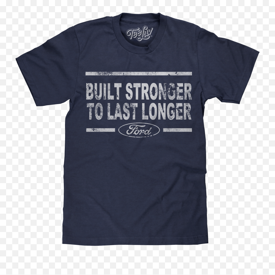 Built Stronger Ford Logo T - Shirt Navy Unisex Png,Ford Logo Font