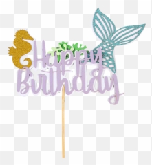 Happy Birthday Mermaid Theme Cake Topper - Decorative png