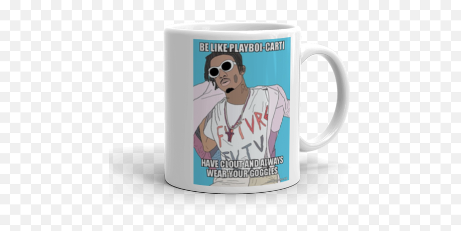 Have Clout And Always Wear Your Goggles - Mug Png,Playboi Carti Png