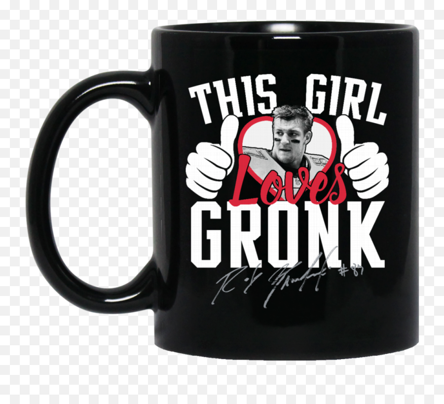 Girl Loves Gronk Coffee Png - Magic Mug,Rob Gronkowski Png