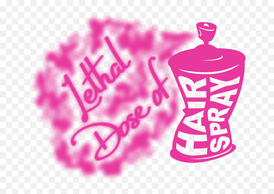 Lethal Dose Of Hairspray - Girly Png,Hairspray Logo