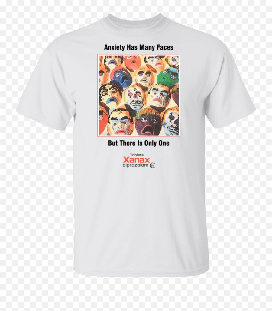 Xanax Anxiety Has Many Faces But There Is Only One Mens White Gift T Shirt S - 5xl Anxiety Has Many Faces T Shirt Png,Xanax Png