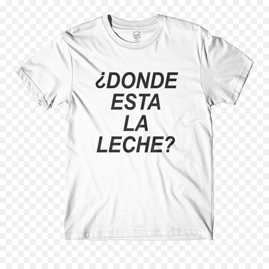 Leche Tee White - T Shirt Sayings For Friends Png,Leche Png