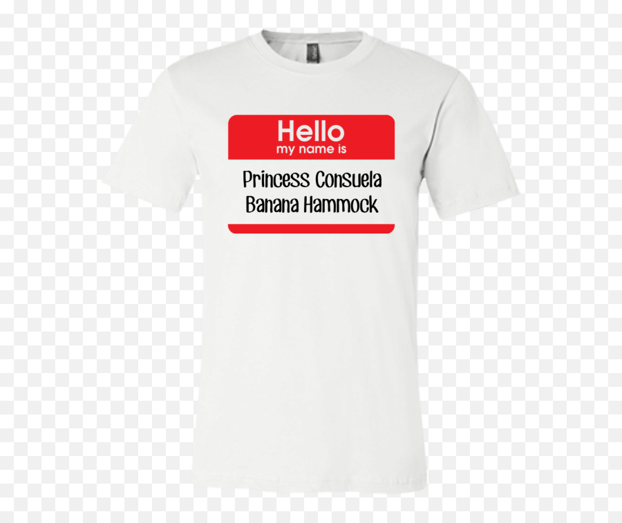 Hello My Name Is Consuela Banana Hammock Jersey T - Shirt Arya In T Shirt Png,Hello My Name Is Png