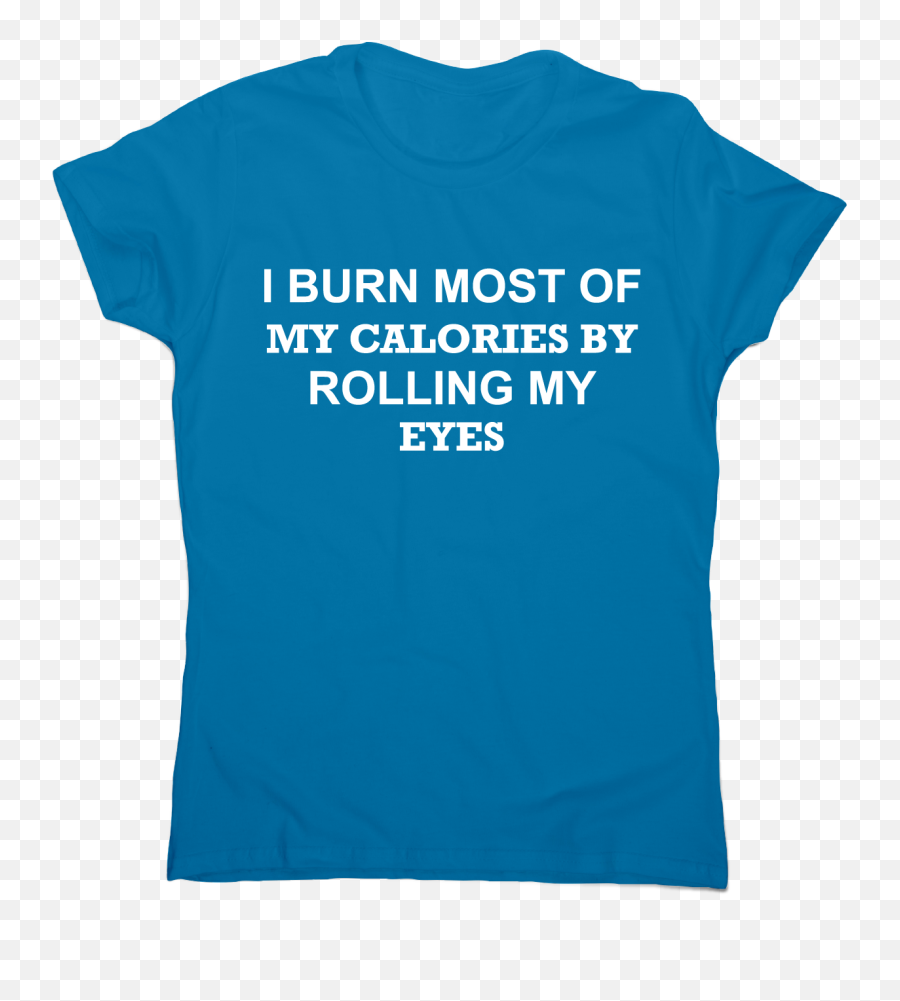 I Burn Most Of My Calories By Rolling Eyes Funny Rude T - Bridge Vector Png,Funny Eyes Png