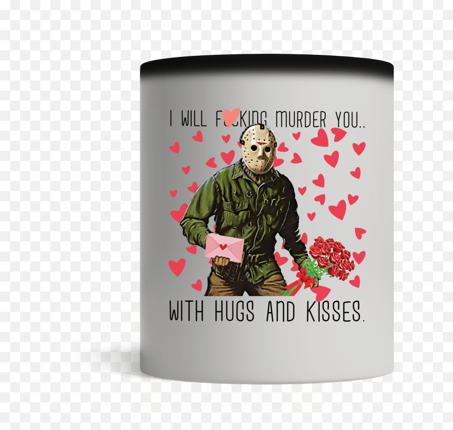 Special Shirt Jason Voorhees I Will Fucking Murder You With - Murder You With Hugs Kisses Png,Jason Voorhees Png