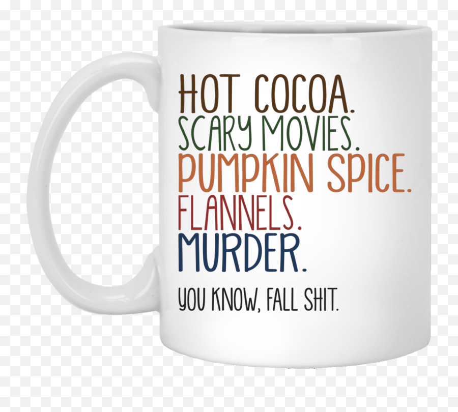 Hot Cocoa Scary Movies Pumpkin Spice Flannels Murder You Know Fall Shit Mug Cup - My Hallmark Christmas Movie Mug Png,Hot Cocoa Png