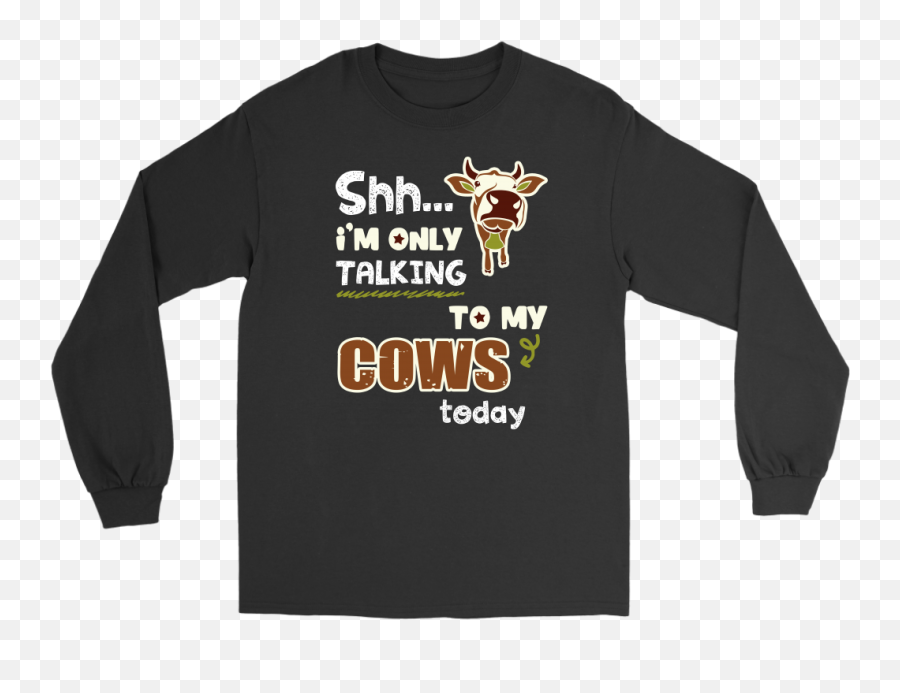 Shh Iu0027m Only Talking To My Cows Today Png