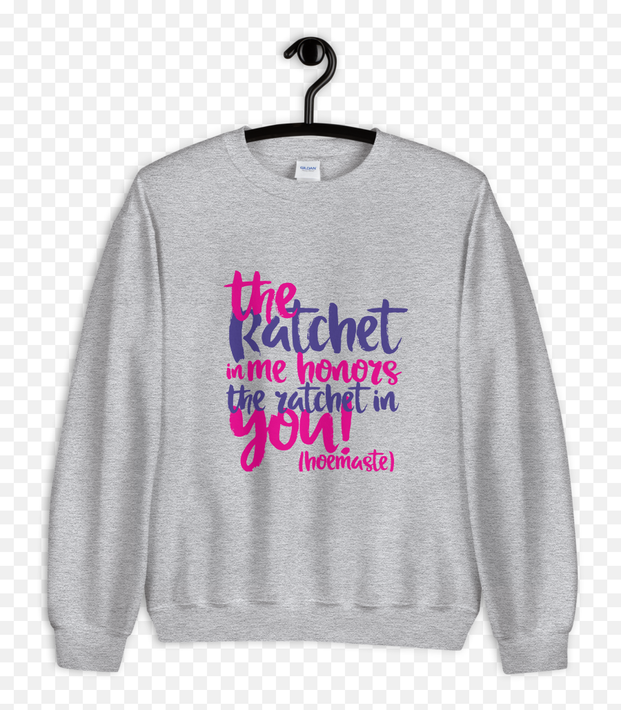 The Ratchet In Me Grey Sweatshirt U2014 Boonie Breakdown Png