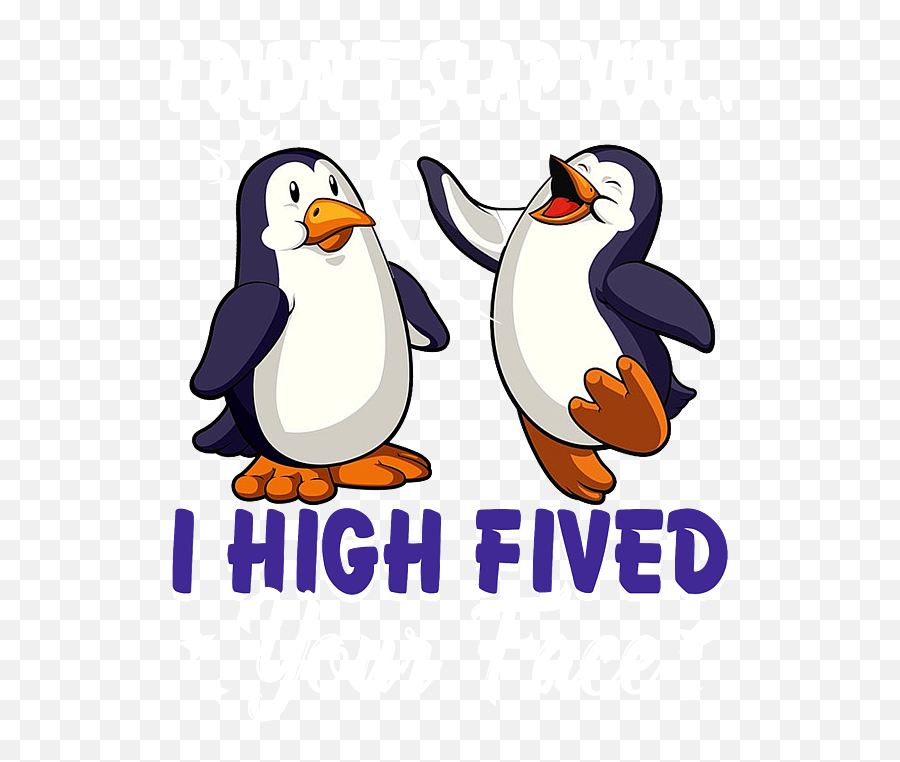 I Didnt Slap You High Fived Your Face Funny Penguin - Animal Figure Png,Dancing Penguin Icon