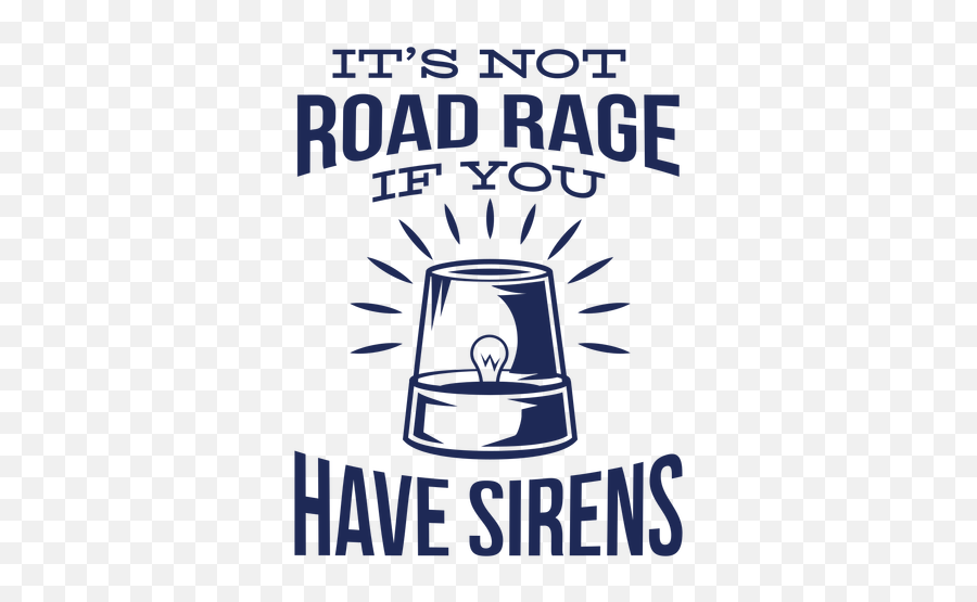Police Not Road Rage - Its Not Road Rage If You Have Sirens Svg Png,Rage Transparent