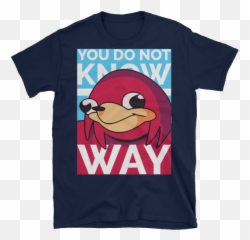 You Do Not Know The Way - Ugandan Knuckles Design High Quality Tshirt Sold By Memeshirts By Skultik Fictional Character Png,Ugandan Knuckles Png