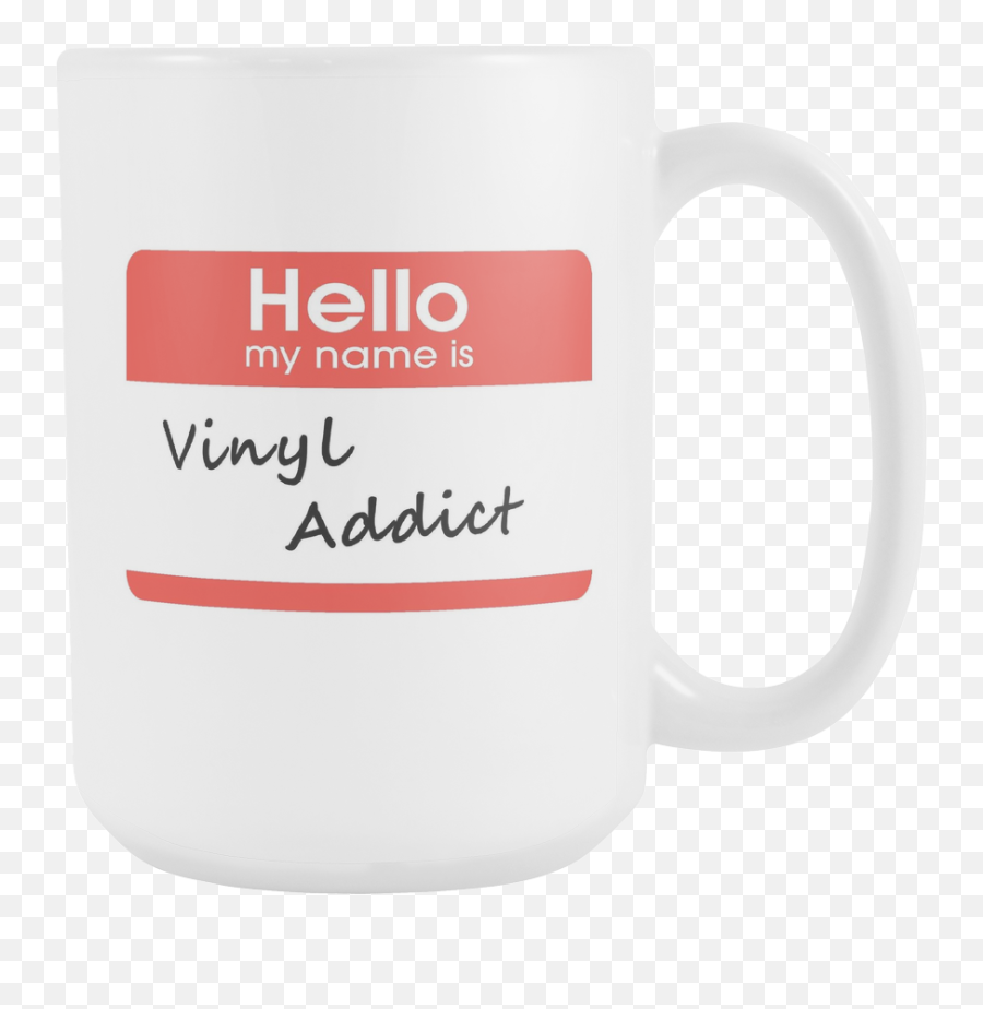 Hello My Name Is Vinyl Addict Support Group Coffee Mug - Vinyl Addict Beer Stein Png,Hello My Name Is Png