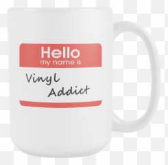 Hello My Name Is Vinyl Addict Support Group Coffee Mug - Vinyl Addict Beer Stein Png,Hello My Name Is Png
