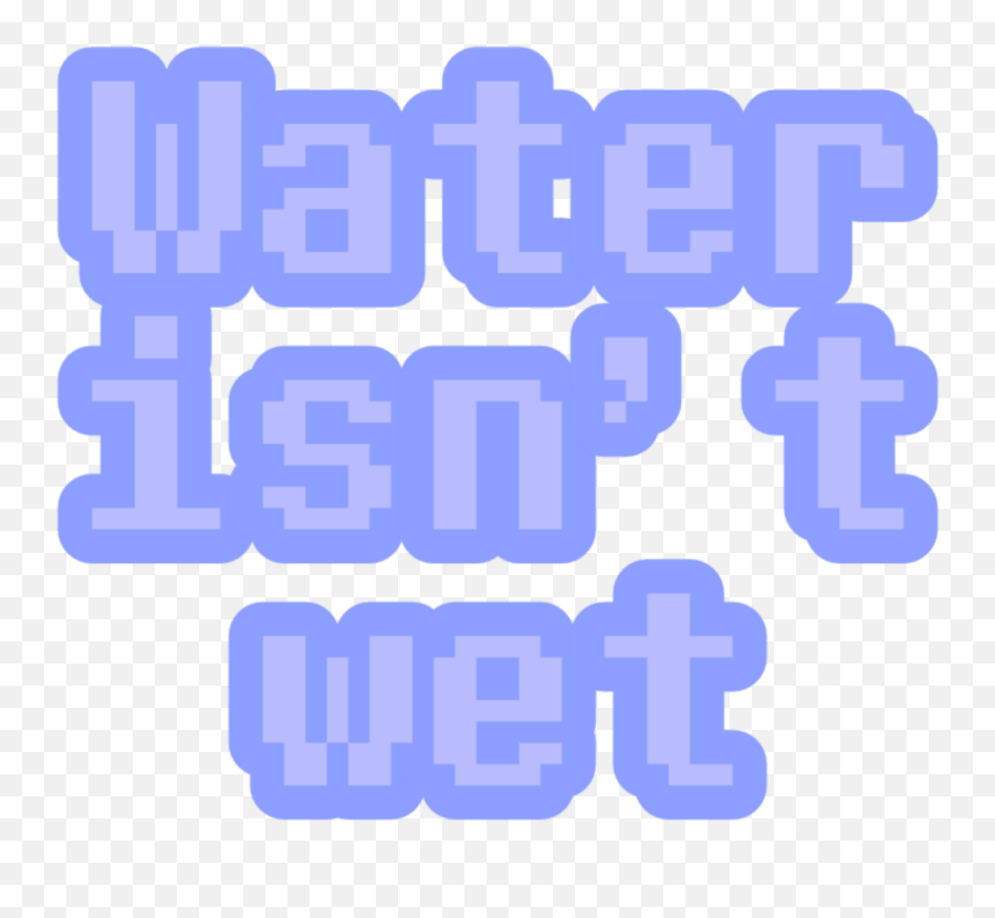 Water Isnt Wet - Parallel Png,Wet Emoji Png