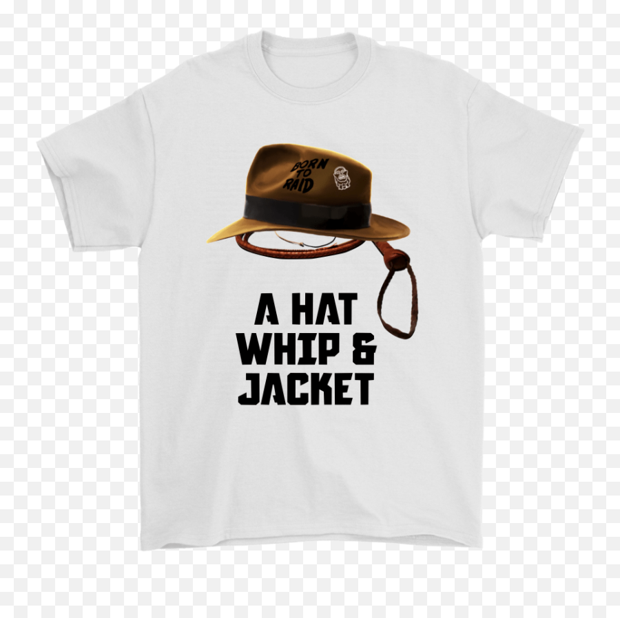 A Hat Whip U0026 Jacket Born To Raid Indiana Jones Shirts U2013 Teextee Store - Active Shirt Png,Indiana Jones Png