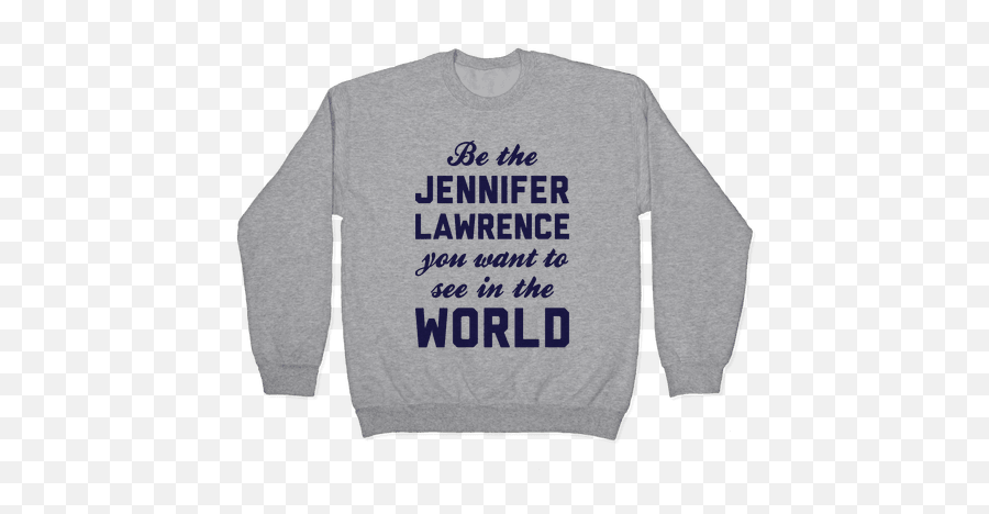 Be The Jennifer Lawrence Pullovers - Human Png,Jennifer Lawrence Png