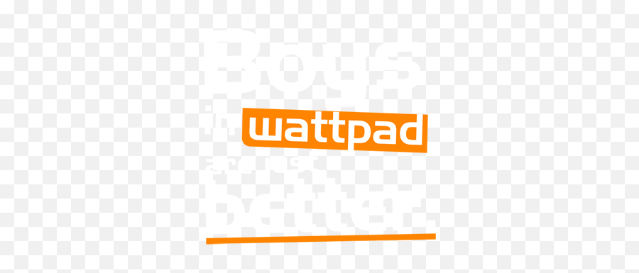 Boys In Wattpad Are Just Better By Fandomchic Unlicool - Poster Png,Wattpad Logo