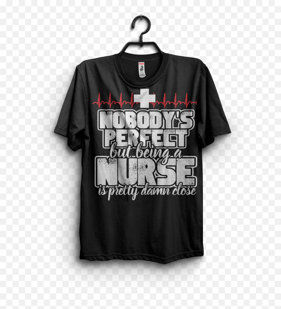Nobody Perfect But Nurse Is Pretty Close T - Shirt Design Png Active Shirt,Pretty Png