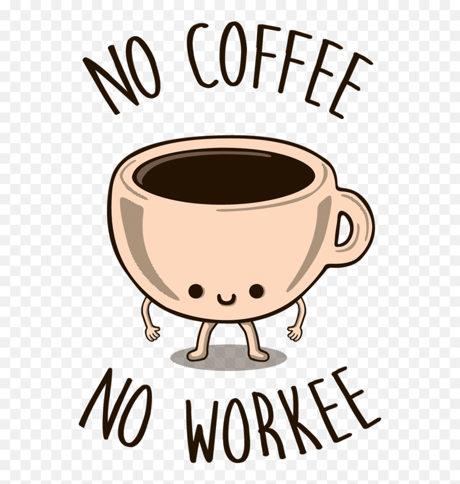No Coffee Workee Tee Fury Llc - No Coffee No Workee Vector Png,Coffee Clipart Transparent