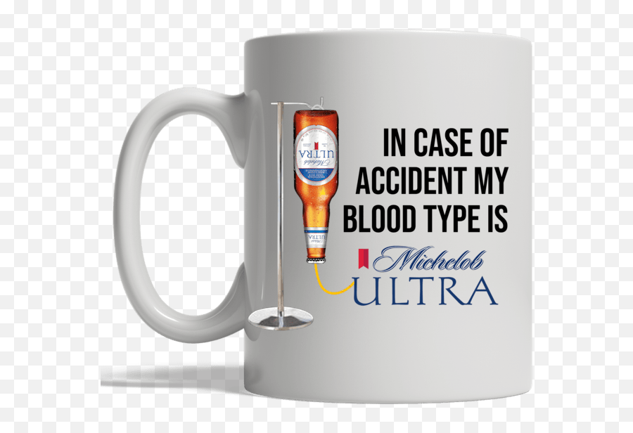 Hot In Case Of Accident My Blood Type Is Michelob Ultra Mug - Michelob Ultra Png,Michelob Ultra Png