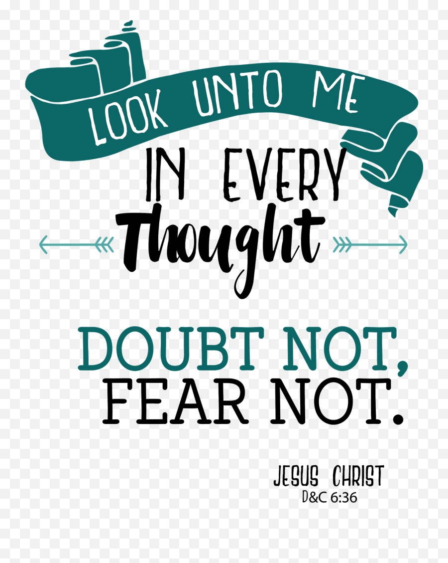 Download Doubt Not Fear - Look Unto Me In Every Thought Look Unto Me In Every Thought Doubt Not Fear Not Png,Doubt Png