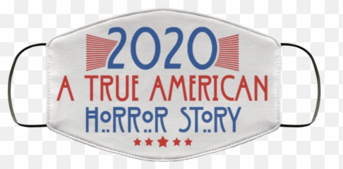 Funny 2020 A True American Horror Story Face Mask - png