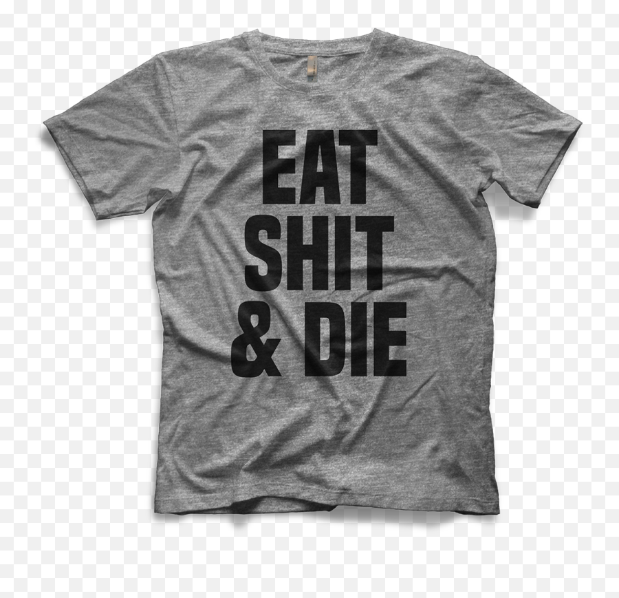 Eat Shit U0026 Die - Vintage Soft Tshirt 5 Colors Available Asshole T Shirt Png,Shit Png