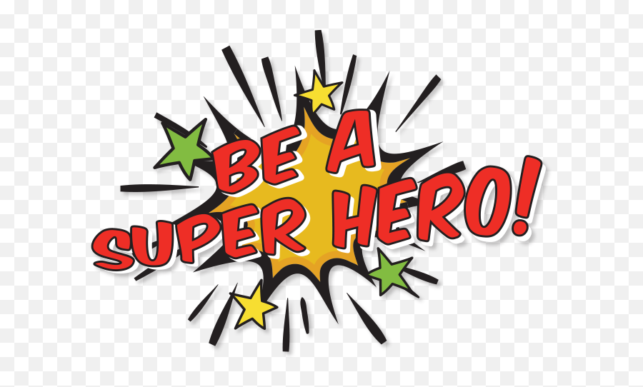 Be A Super Hero - Graphic Design Png,Super Hero Png