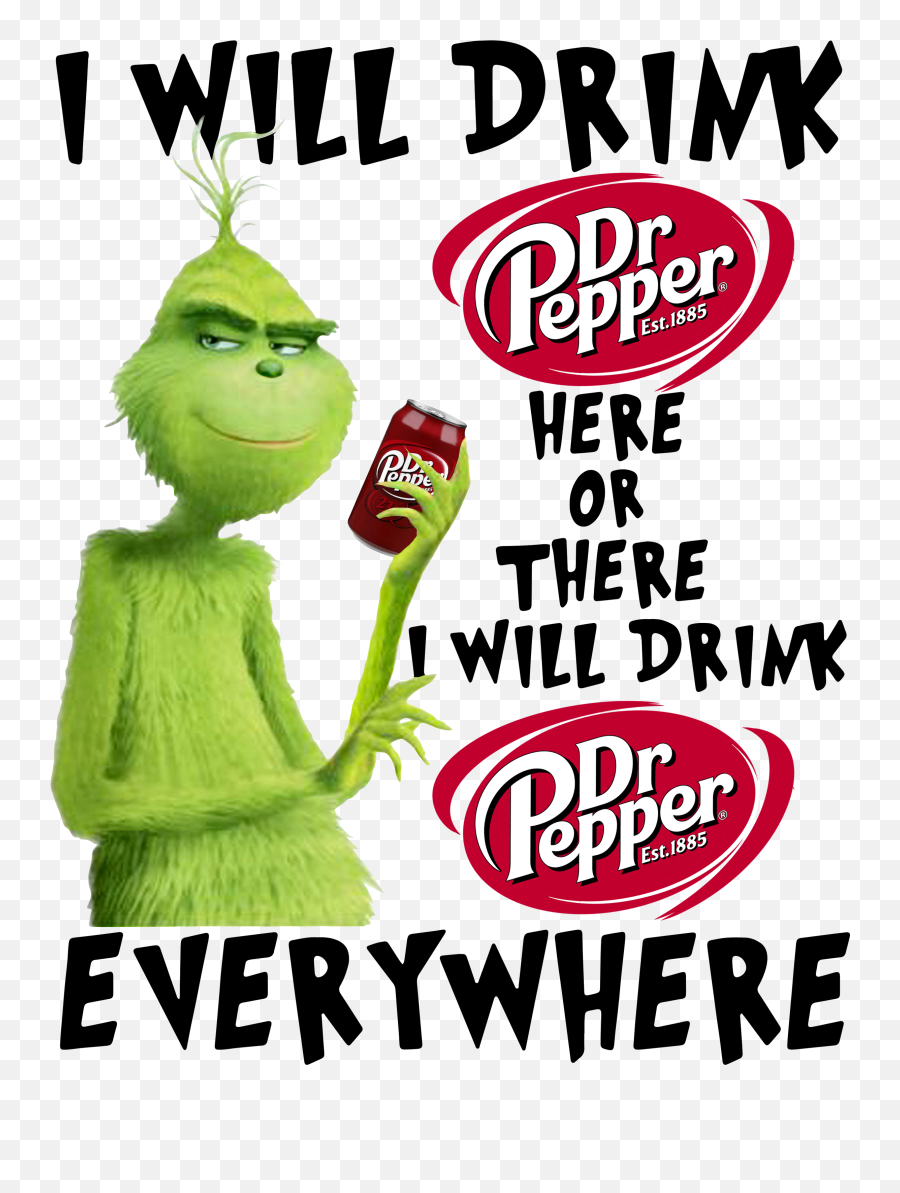 Grinch I Will Drink Dr Pepper Here Or There - Will Drink Dr Pepper Here Or There Png,Dr Pepper Logo Png