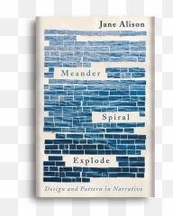 Meander Spiral Explode Design And Pattern In Narrative By Jane Alison - Design And Pattern In Narrative Png,Spiral Transparent