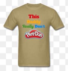 This Daddy Really Donu0027t Play - Doh Menu0027s Tee For Adult png