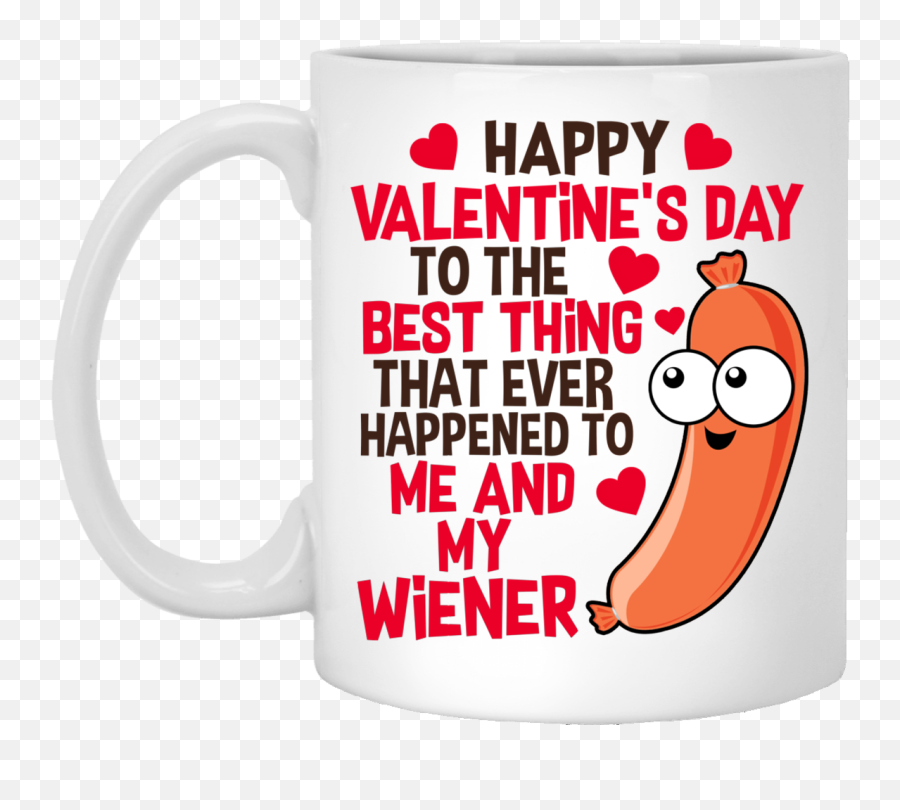 Happy Valentineu0027s Day To The Best Thing That Ever Happened Me And My Wiener Funny Coffee Mug - Happy Valentines Day To The Best Thing Png,Be My Valentine Icon