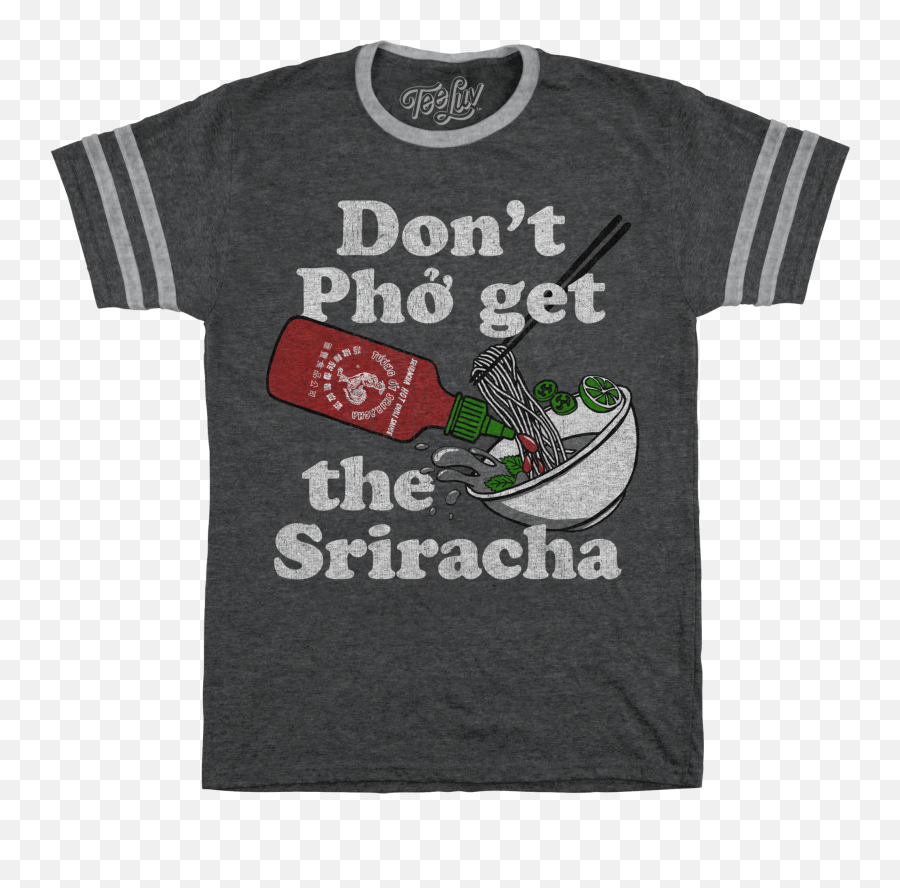 Donu0027t Ph Get The Sriracha Varsity T - Shirt Gray U2013 Tee Luv T Scare Me I Poop Png,Sriracha Png