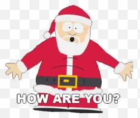 How Are You Santa Claus Gif - HowAreYou SantaClaus SouthPark Discover u0026 Share GIFs png