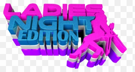 Ladies Night Edition - Ladies Edition Png,Ladies Night Png