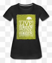 Live Green Think Eco - Friendly Women Tshirt No Active Shirt Png,Green Tshirt Png