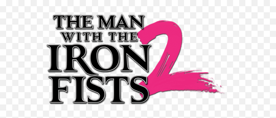 The Man With Iron Fists 2 Movie Fanart Fanarttv - Man With The Iron Fists 2 Logo Png,Fists Png