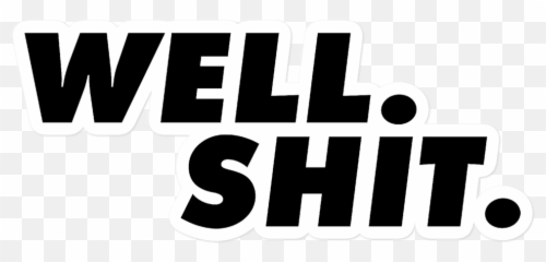 Well Shit Stickers U2014 Sami Nummi Png Transparent