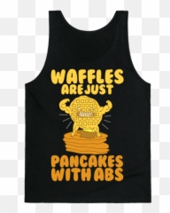 Waffles Are Just Pancakes With Abs Tank Top - Waffles Are Capitol Waffle Shop Png,Waffles Png