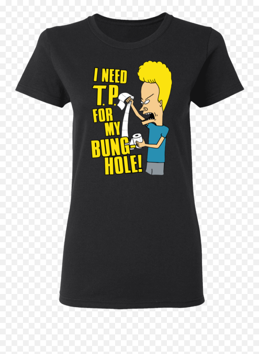 Beavis Need Toilet Paper For My Bung Hole Shirt Png