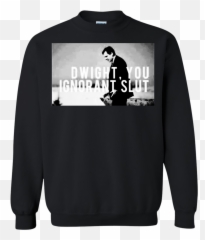 Download Dwight You Ignorant Slut Shirt Hoodie Tank - Dwight You Ignorant Slut Hoodie Png,Dwight Png