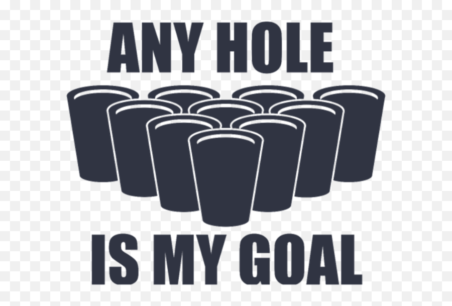 Beer Pong Any Hole Is My Goal - Beer Pong Any Hole Is My Goal Png,Beer Pong Png