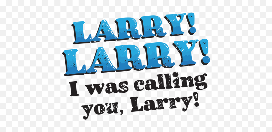 Calling Larry T - Shirt Larry Larry I Was Calling You Larry Impractical Jokers Tshirt Impractical Joker Logo Png,The Jokers Logo