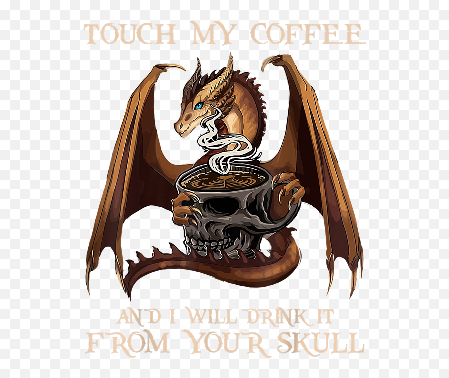Touch My Coffee And I Will Drink It From Your Skull Dragon - Touch My Coffee And I Will Drink Png,Dragon Skull Icon