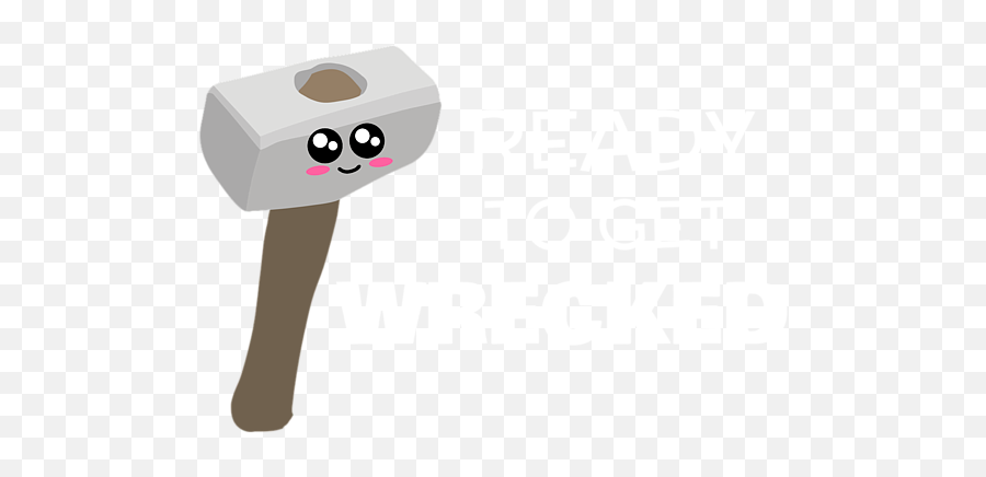 Ready To Get Wrecked Funny Sledge Hammer Pun Womenu0027s T - Shirt Sketch Png,Sledge Hammer Icon