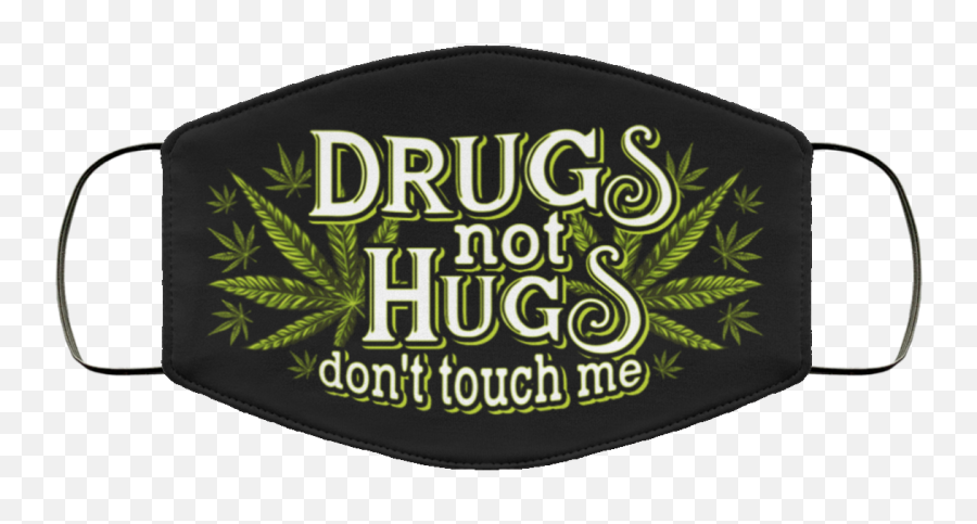 Drugs Not Hugs Dont Touch Me Weed Funny Washable Reusable Custom - Printed Cloth Face Mask Cover Hemp Png,Potleaf Icon