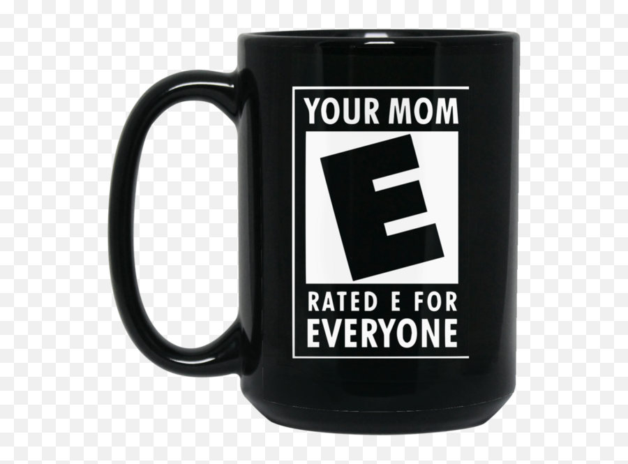 Mother Mug Your Mom Is Rated E For - May Your Coffee Be Stronger Than Your Attitude Mug Png,E For Everyone Png