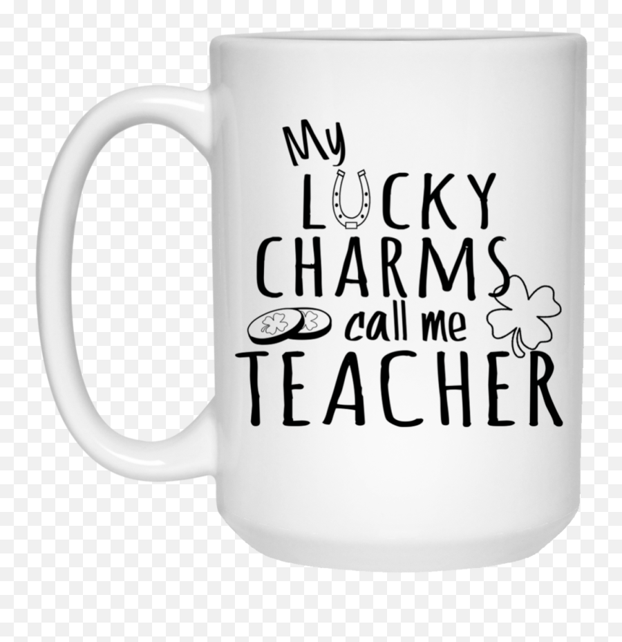 My Lucky Charms Call Me Teacher - 15oz Mug Png,Lucky Charms Png