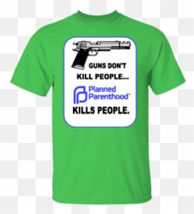 T - Shirt guns dont kill people planned parenthood kills abortion 2nd am eBay png